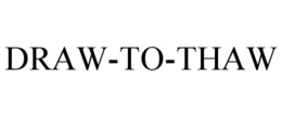 DRAW-TO-THAW trademark