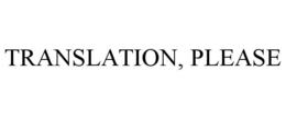 TRANSLATION, PLEASE trademark