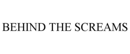 BEHIND THE SCREAMS trademark