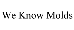 WE KNOW MOLDS trademark