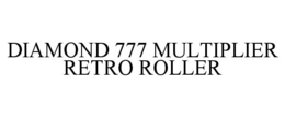 DIAMOND 777 MULTIPLIER RETRO ROLLER trademark