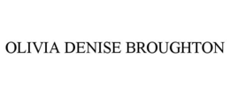 OLIVIA DENISE BROUGHTON trademark