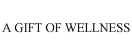 A GIFT OF WELLNESS trademark