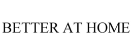 BETTER AT HOME trademark