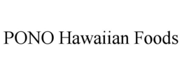 PONO HAWAIIAN FOODS trademark