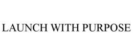 LAUNCH WITH PURPOSE trademark
