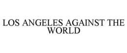 LOS ANGELES AGAINST THE WORLD trademark