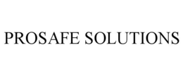 PROSAFE SOLUTIONS trademark