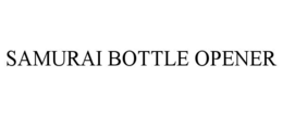 SAMURAI BOTTLE OPENER trademark