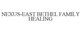 NEXUS-EAST BETHEL FAMILY HEALING trademark
