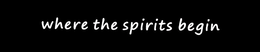 WHERE THE SPIRITS BEGIN trademark