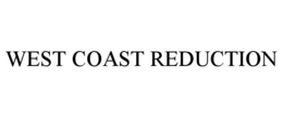 WEST COAST REDUCTION trademark