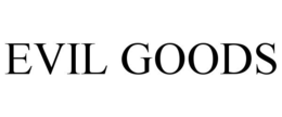EVIL GOODS trademark