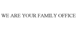 WE ARE YOUR FAMILY OFFICE trademark