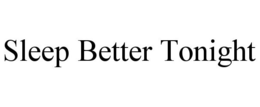 SLEEP BETTER TONIGHT trademark