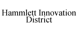 HAMMLETT INNOVATION DISTRICT trademark