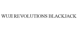 WUJI REVOLUTIONS BLACKJACK trademark