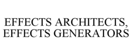EFFECTS ARCHITECTS, EFFECTS GENERATORS trademark