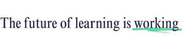 THE FUTURE OF LEARNING IS WORKING trademark