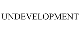 UNDEVELOPMENT trademark