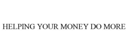HELPING YOUR MONEY DO MORE trademark