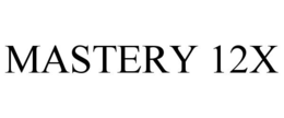 MASTERY 12X trademark
