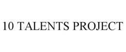 10 TALENTS PROJECT trademark