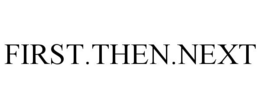 FIRST.THEN.NEXT trademark