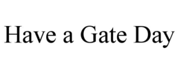 HAVE A GATE DAY trademark