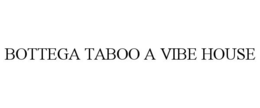 BOTTEGA TABOO A VIBE HOUSE trademark