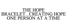 THE HOPE BRACELET...CREATING HOPE ONE PERSON AT A TIME trademark