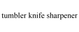 TUMBLER KNIFE SHARPENER trademark