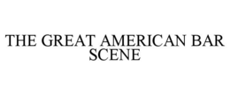 THE GREAT AMERICAN BAR SCENE trademark