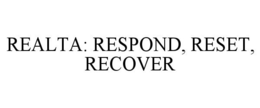 REALTA: RESPOND, RESET, RECOVER trademark