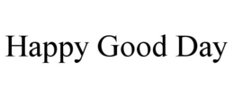 HAPPY GOOD DAY trademark