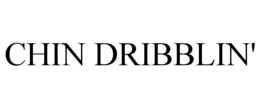 CHIN DRIBBLIN' trademark