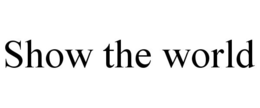 SHOW THE WORLD trademark