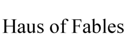 HAUS OF FABLES trademark