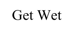 GET WET trademark