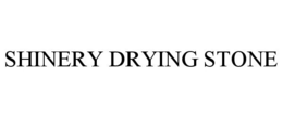 SHINERY DRYING STONE trademark