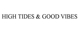 HIGH TIDES & GOOD VIBES trademark