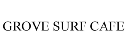 GROVE SURF CAFE trademark