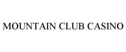 MOUNTAIN CLUB CASINO trademark