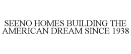 SEENO HOMES BUILDING THE AMERICAN DREAM SINCE 1938 trademark