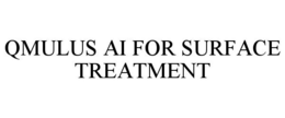 QMULUS AI FOR SURFACE TREATMENT trademark
