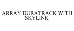 ARRAY DURATRACK WITH SKYLINK trademark