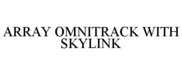 ARRAY OMNITRACK WITH SKYLINK trademark