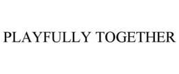 PLAYFULLY TOGETHER trademark