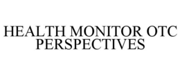 HEALTH MONITOR OTC PERSPECTIVES trademark