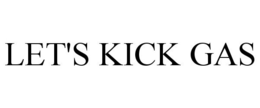 LET'S KICK GAS trademark